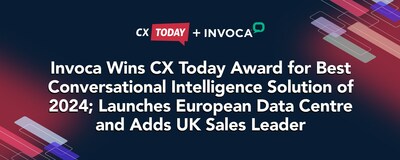 Invoca Wins CX Today Award for Best Conversational Intelligence Solution of 2024; Launches European Data Centre and Adds UK Sales Leader